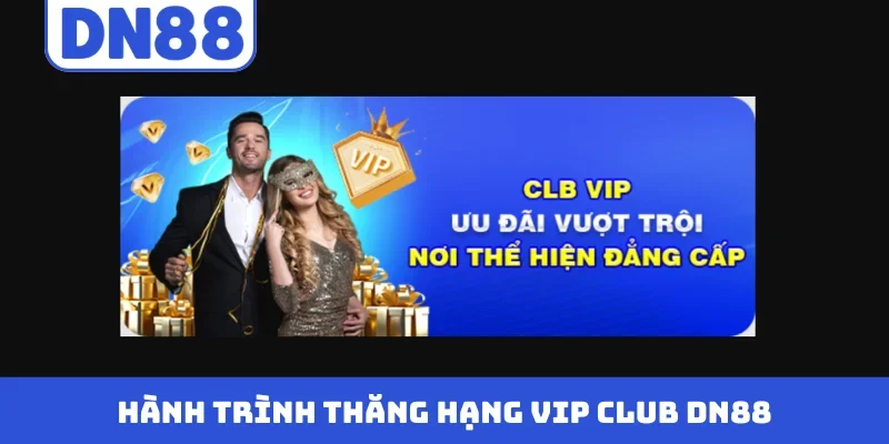 Hành trình thăng hạng VIP Club DN88