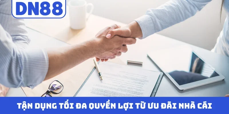 Tận dụng tối đa quyền lợi từ ưu đãi nhà cái